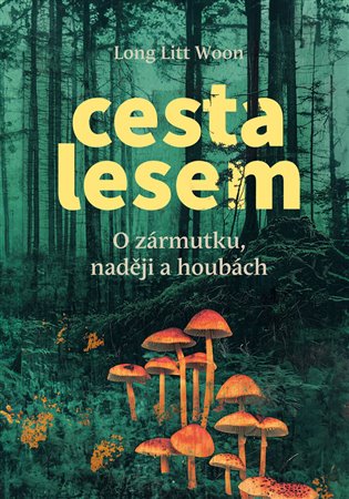 Cesta lesem: O houbách, zármutku a naději - Long Litt Woon