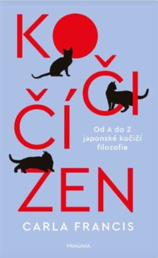 Kočičí zen: Od A do Z japonské kočičí filozofie - Carla Francis