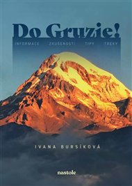 Do Gruzie!: informace, zkušenosti, tipy, treky - Ivana Bursíková