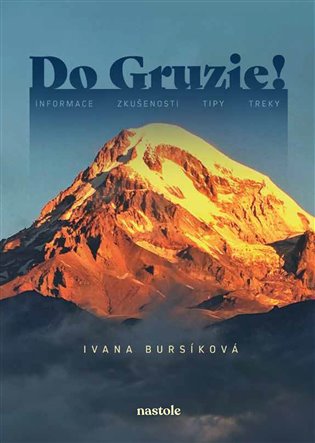 Do Gruzie!: informace, zkušenosti, tipy, treky - Ivana Bursíková