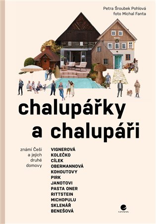 Chalupářky a chalupáři: Známí Češi a jejich druhé domovy - Petra Pohlová Šroubek