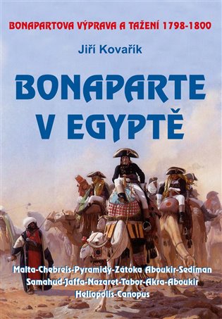 Bonaparte v Egyptě: Bonapartova výprava a tažení 1798–1800 - Jiří Kovařík