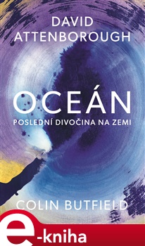 Oceán - Poslední divočina na Zemi - David Attenborough, Colin Butfield
