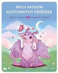 Škola kreslení roztomilých příšerek: Naučte se kreslit 50+ čarovných tvorečků - Naomi Lord