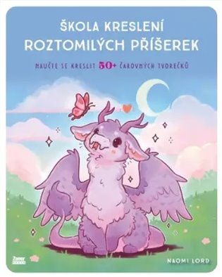 Škola kreslení roztomilých příšerek: Naučte se kreslit 50+ čarovných tvorečků - Naomi Lord