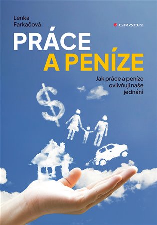 Práce a peníze: Jak práce a peníze ovlivňují naše jednání - Lenka Farkačová