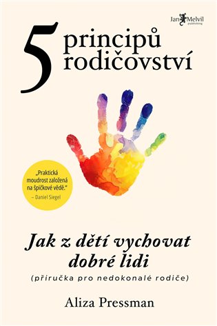 5 principů rodičovství: Jak z dětí vychovat dobré lidi (příručka pro nedokonalé rodiče) - Aliza Pressman