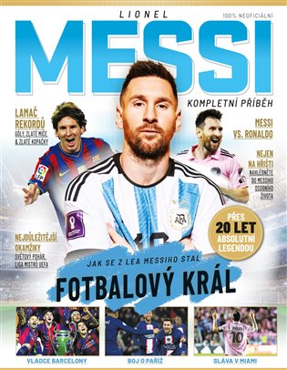 Lionel Messi – Kompletní příběh: Jak se z Lea Messiho stal fotbalový král - Mark White