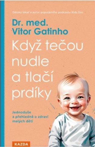 Když tečou nudle a tlačí prdíky - Jednoduše a přehledně o zdraví malých dětí - Vitor Gatinho
