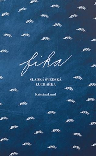 FIKA Sladká švédská kuchařka - Kristina Lund