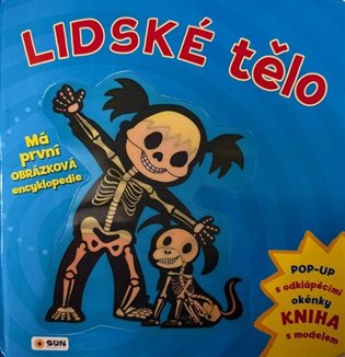 Lidské tělo - Má první obrázková encyklopedie NAKLADATELSTVÍ SUN s.r.o.