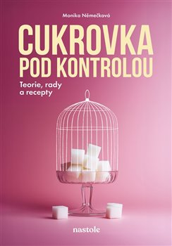 Cukrovka pod kontrolou - Teorie, rady a recepty koupíte na Kosmas.cz