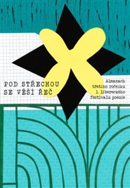 Pod střechou se věší řeč: Almanach třetího ročníku 1. libereckého festivalu poezie - Martin Trdla (ed.)