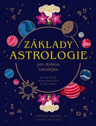 Základy ASTROLOGIE pro dobrou čarodějku - Lindsay Squire