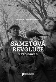 Sametová revoluce v regionech - Jiří Petráš (ed.), Libor Svoboda (ed.)