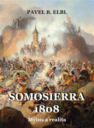 Somosierra 1808: Mýtus a realita - Pavel B. Elbl