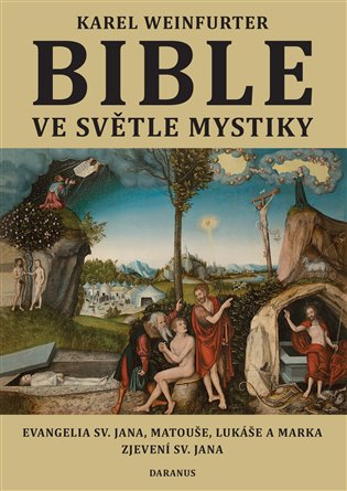 Bible ve světle mystiky: Evangelium sv. Jana, Matouše, Lukáše a Marka, Zjevení sv. Jana - Karel Weinfurter