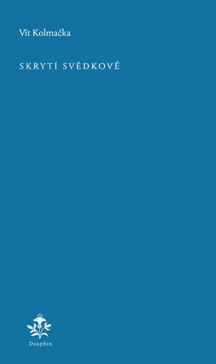 Skrytí svědkové - Vít Kolmačka
