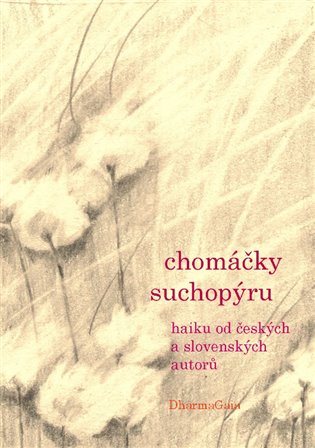 Chomáčky suchopýru: haiku od českých a slovenských autorů - Pavel Martinec (ed.), Katka Soustružníková (ed.)