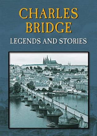 Charles Bridge: Legends and Stories - Magdalena Wagnerová