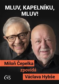 Mluv, kapelníku, mluv!: Miloň Čepelka zpovídá Václava Hybše - Miloň Čepelka, Václav Hybš
