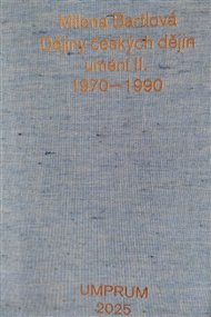 Dějiny českých dějin umění II. 1970–1990 - Milena Bartlová