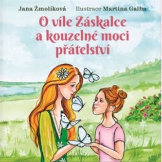 O víle Záskalce a kouzelné moci přátelství - Jana Žmolíková