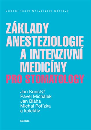 Základy anesteziologie a intenzivní medicíny pro stomatology - Jan Bláha, Jan Kunstýř, Pavel Michálek, Michal Pořízek