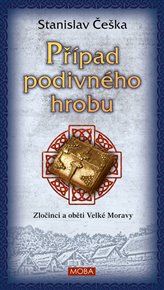 Případ podivného hrobu: Zločinci a oběti Velké Moravy - Stanislav Češka