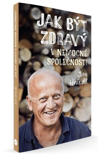 Jak být zdravý v nemocné společnosti - Jan Hnízdil