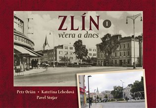 Zlín včera a dnes I - Pavel Stojar