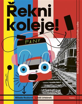 Řekni koleje!: Knížka pro všechny dopravní prostředky světa - Milada Rezková, Lukáš Urbánek