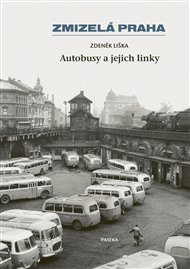 Zmizelá Praha-Autobusy a jejich linky: Zmizelá Praha - Zdeněk Liška