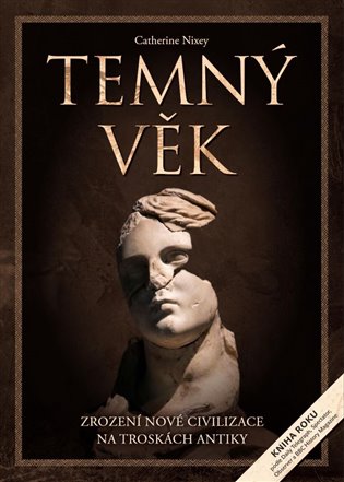 Temný věk: Zrození nové civilizace na troskách antiky - Catherine Nixey