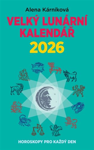 Velký lunární kalendář 2026: aneb Horoskopy pro každý den - Alena Kárníková