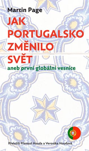 Jak Portugalsko změnilo svět: aneb první globální vesnice - Martin Page