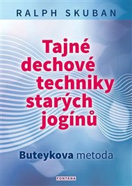 Tajné dechové techniky starých jogínů - Ralph Skuban