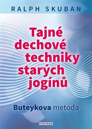 Tajné dechové techniky starých jogínů - Ralph Skuban