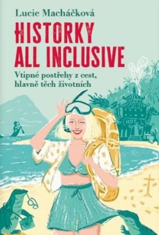 Historky all inclusive: Vtipné postřehy z cest, hlavně těch životních - Lucie Macháčková