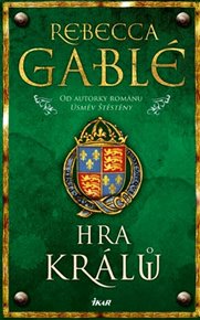 Hra králů - Rebecca Gablé