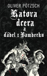 Katova dcera a ďábel z Bamberku - Oliver Pötzsch
