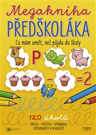 Megakniha předškoláka: Co mám umět, než půjdu do školy -  kol.