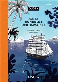 Jak se Humboldt učil havajsky: Pozoruhodná setkání jazyků a kultur - Rita Mielke