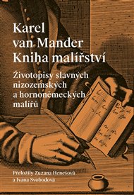 Kniha malířství: Životopisy slavných nizozemských a hornoněmeckých malířů - Karel van Mander