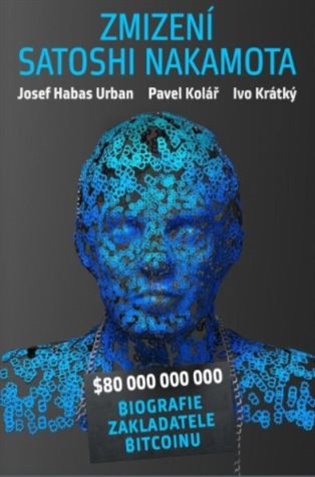 Zmizení Satoshi Nakamota - Josef Habas Urban, Pavel Kolář, Ivo Krátký
