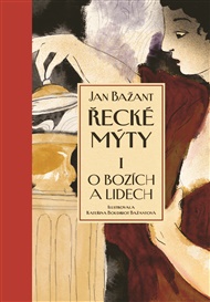 Řecké mýty I.: O bozích a lidech - Jan Bažant