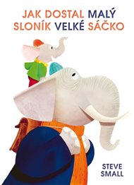 Jak dostal malý sloník velké sáčko - Steve Small
