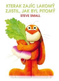 Kterak zajíc lakomý zjistil, jak byl pitomý - Steve Small