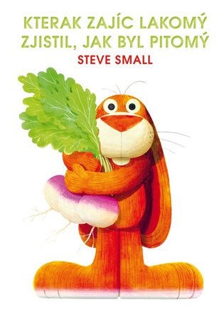 Kterak zajíc lakomý zjistil, jak byl pitomý - Steve Small