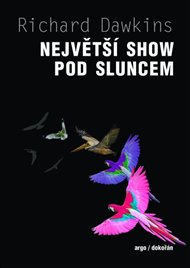 Největší show pod Sluncem: Důkazy evoluce - Richard Dawkins